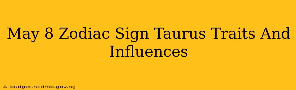 May 8 Zodiac Sign Taurus Traits And Influences