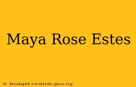 Maya Rose Estes