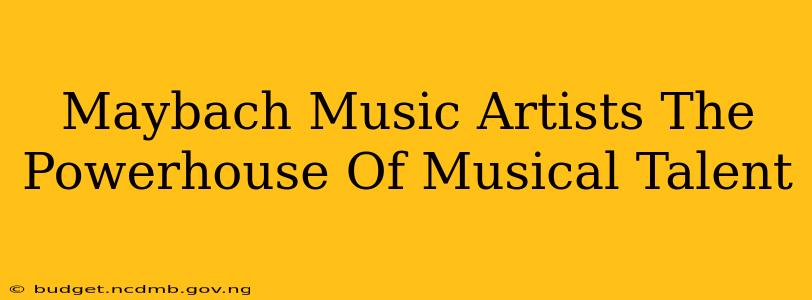 Maybach Music Artists The Powerhouse Of Musical Talent