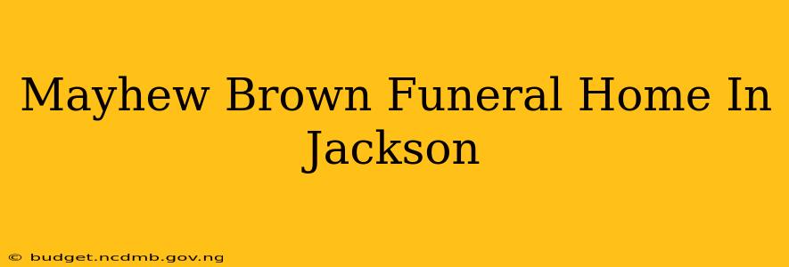 Mayhew Brown Funeral Home In Jackson