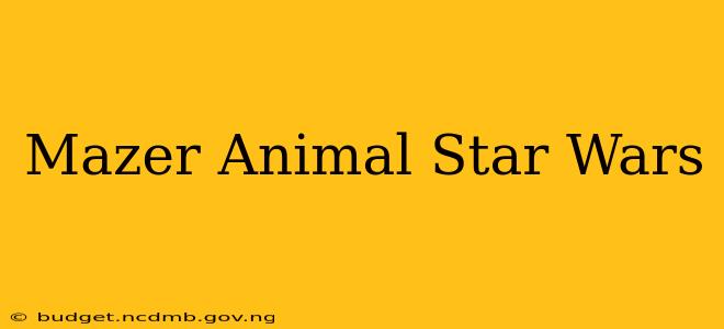 Mazer Animal Star Wars