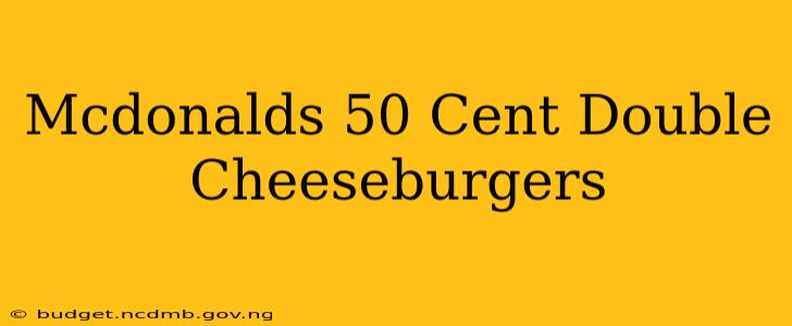 Mcdonalds 50 Cent Double Cheeseburgers