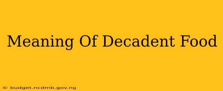 Meaning Of Decadent Food