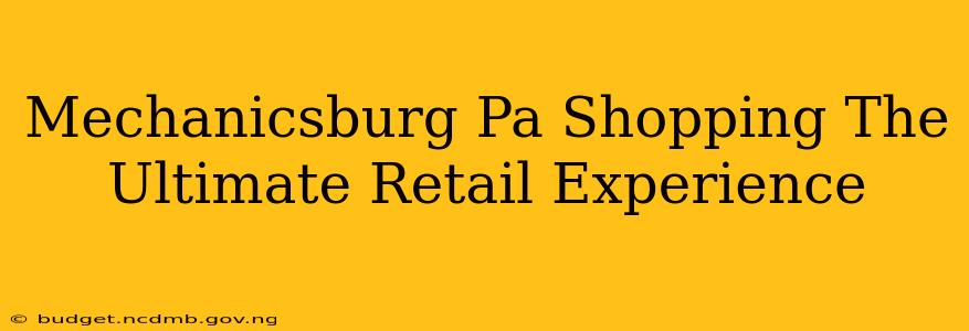 Mechanicsburg Pa Shopping The Ultimate Retail Experience