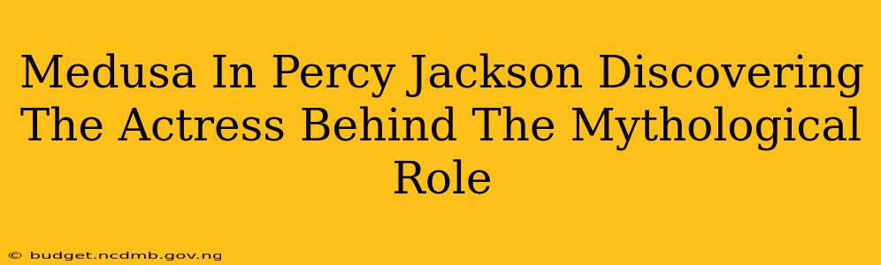 Medusa In Percy Jackson Discovering The Actress Behind The Mythological Role