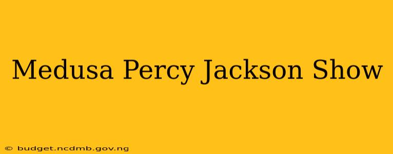 Medusa Percy Jackson Show