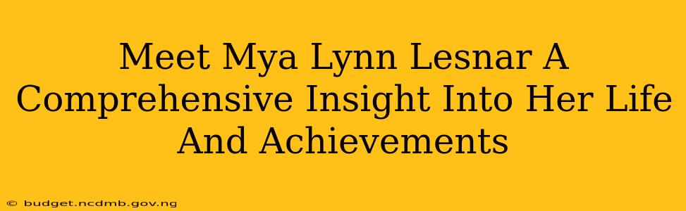 Meet Mya Lynn Lesnar A Comprehensive Insight Into Her Life And Achievements