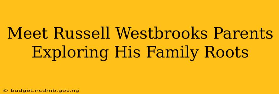 Meet Russell Westbrooks Parents Exploring His Family Roots