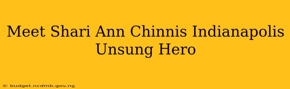 Meet Shari Ann Chinnis Indianapolis Unsung Hero