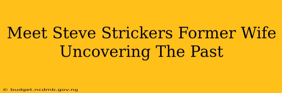 Meet Steve Strickers Former Wife Uncovering The Past
