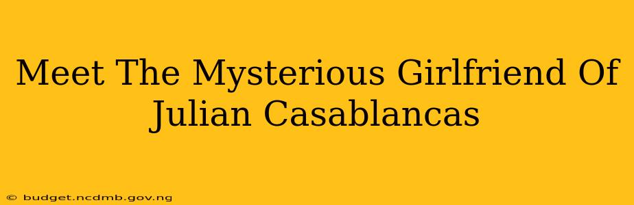 Meet The Mysterious Girlfriend Of Julian Casablancas