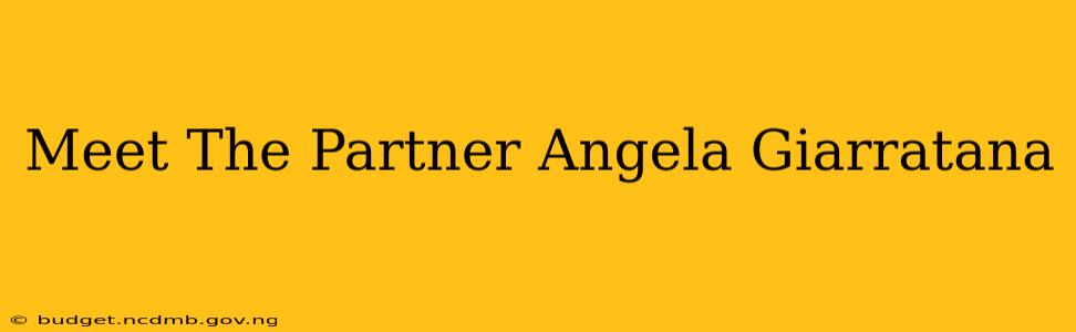 Meet The Partner Angela Giarratana