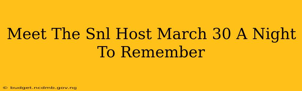 Meet The Snl Host March 30 A Night To Remember