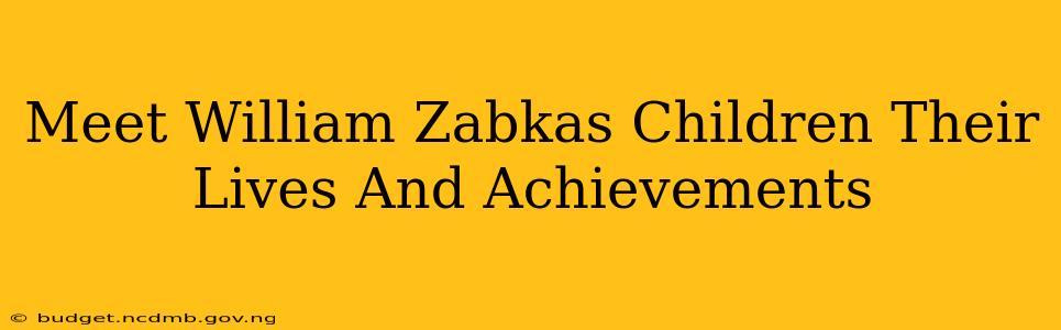 Meet William Zabkas Children Their Lives And Achievements