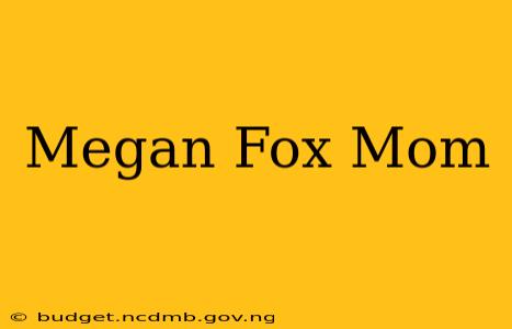 Megan Fox Mom