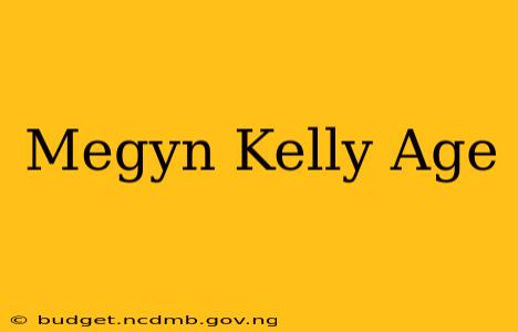 Megyn Kelly Age