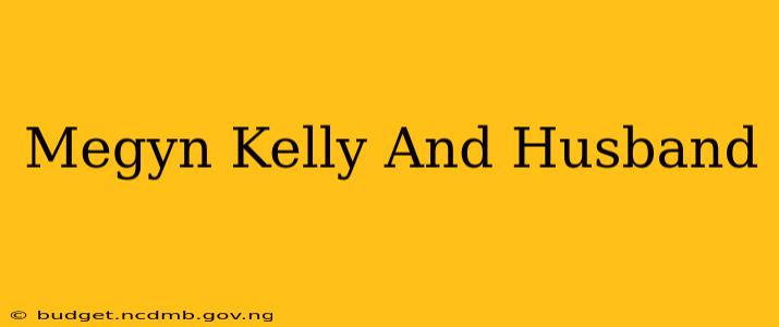 Megyn Kelly And Husband
