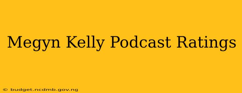 Megyn Kelly Podcast Ratings