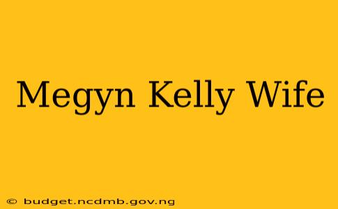 Megyn Kelly Wife