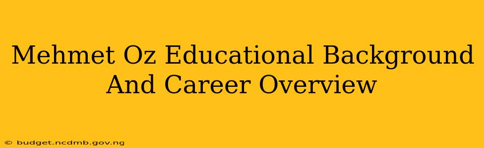 Mehmet Oz Educational Background And Career Overview