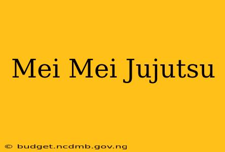 Mei Mei Jujutsu