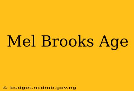 Mel Brooks Age