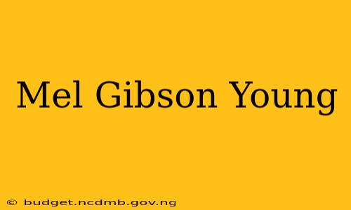 Mel Gibson Young