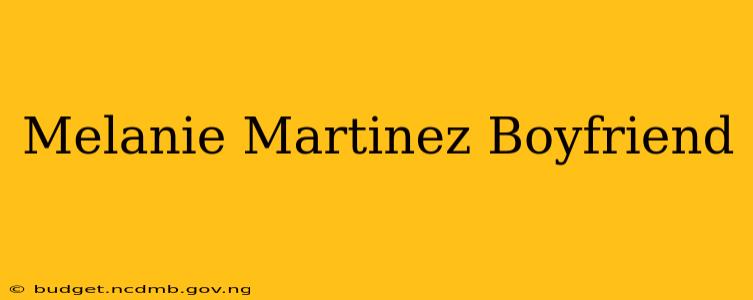 Melanie Martinez Boyfriend