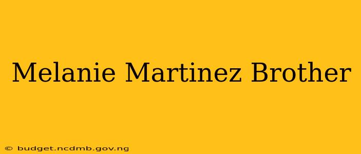 Melanie Martinez Brother