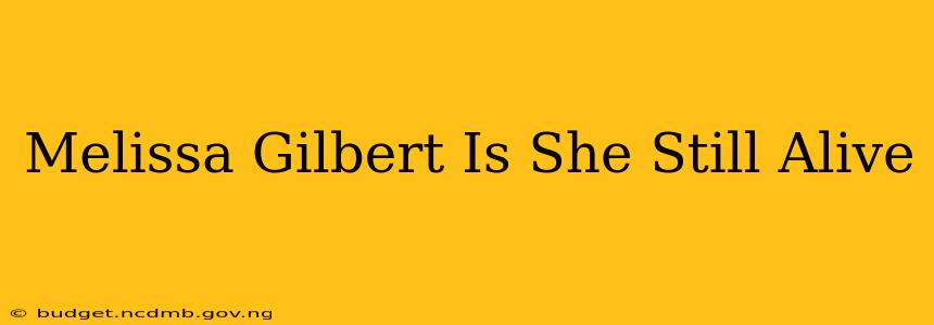 Melissa Gilbert Is She Still Alive