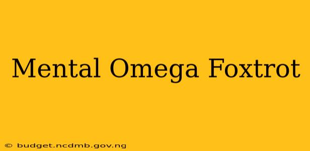 Mental Omega Foxtrot