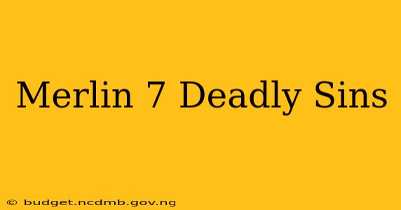 Merlin 7 Deadly Sins
