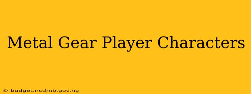 Metal Gear Player Characters