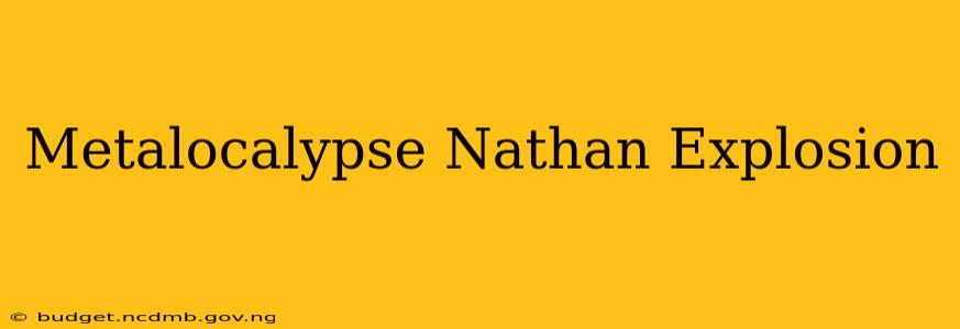 Metalocalypse Nathan Explosion