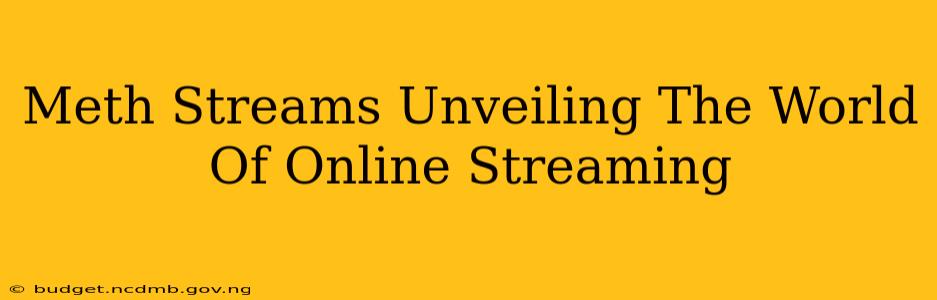 Meth Streams Unveiling The World Of Online Streaming