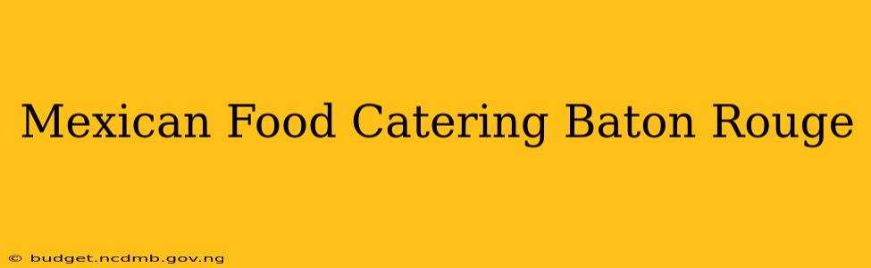 Mexican Food Catering Baton Rouge