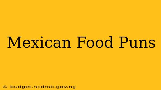 Mexican Food Puns