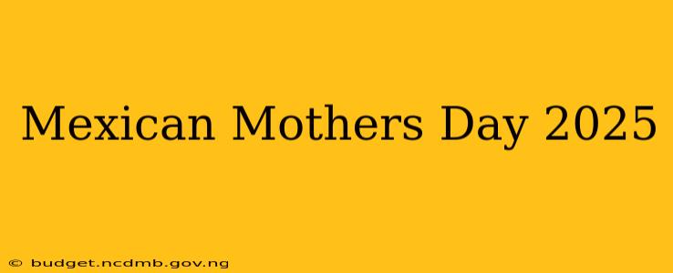 Mexican Mothers Day 2025