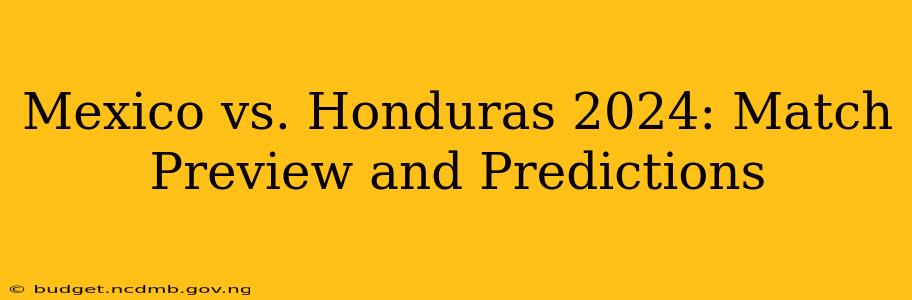 Mexico vs. Honduras 2024: Match Preview and Predictions