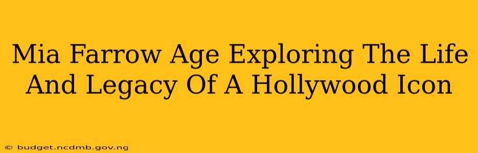 Mia Farrow Age Exploring The Life And Legacy Of A Hollywood Icon