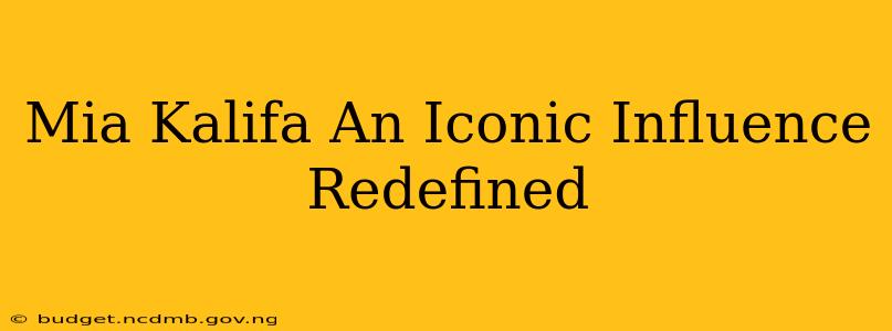 Mia Kalifa An Iconic Influence Redefined