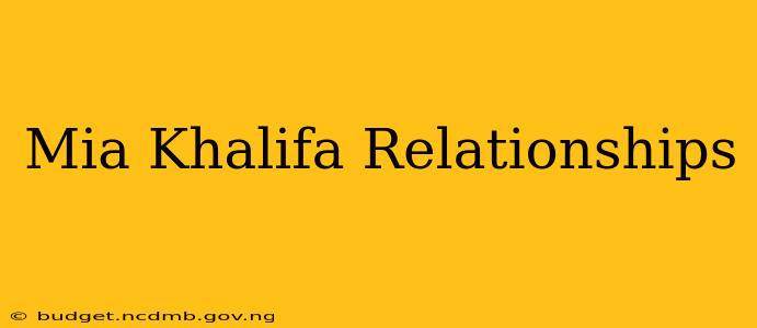 Mia Khalifa Relationships