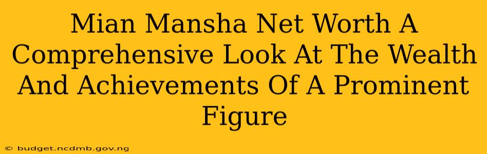 Mian Mansha Net Worth A Comprehensive Look At The Wealth And Achievements Of A Prominent Figure