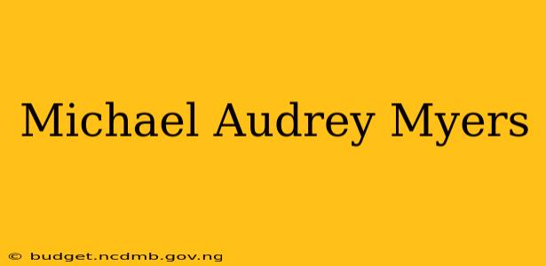 Michael Audrey Myers