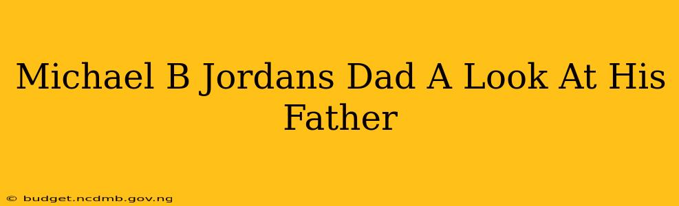 Michael B Jordans Dad A Look At His Father