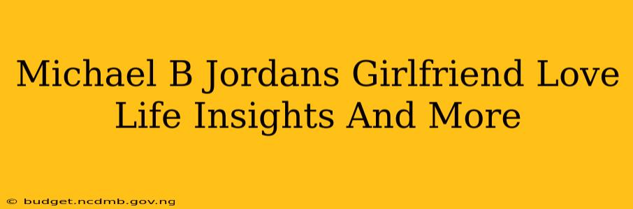 Michael B Jordans Girlfriend Love Life Insights And More