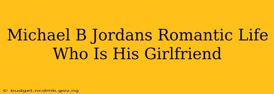 Michael B Jordans Romantic Life Who Is His Girlfriend