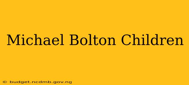 Michael Bolton Children