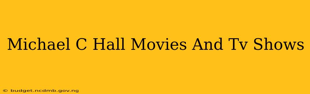 Michael C Hall Movies And Tv Shows