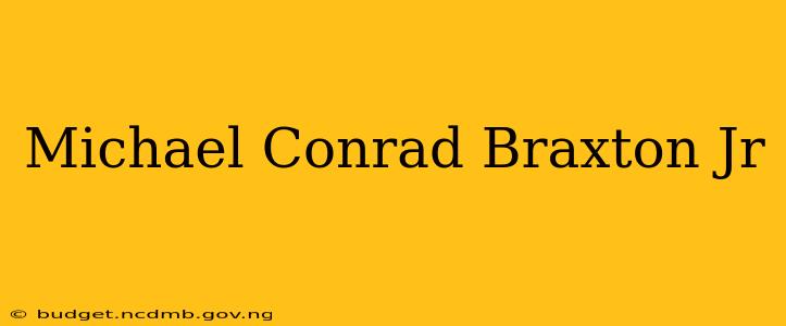 Michael Conrad Braxton Jr